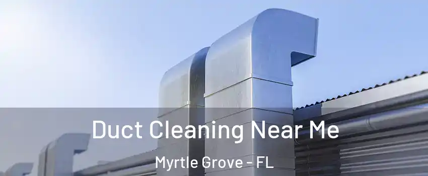  Duct Cleaning Near Me Myrtle Grove - FL