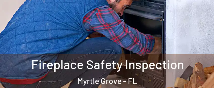  Fireplace Safety Inspection Myrtle Grove - FL